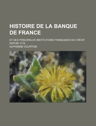 Beispielbild fr Histoire de la Banque de France; Et Des Principales Institutions Francaises de Credit Depuis 1716 zum Verkauf von Buchpark