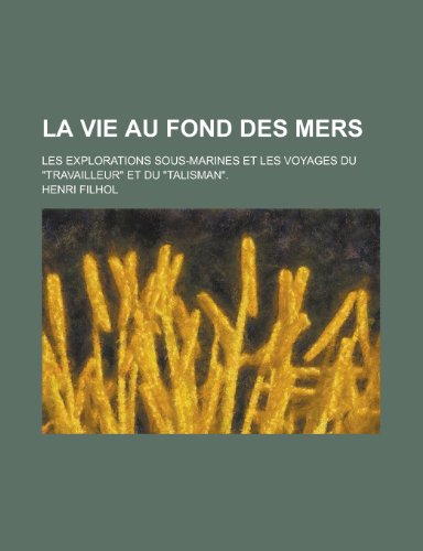 9781234499952: La Vie Au Fond Des Mers; Les Explorations Sous-Marines Et Les Voyages Du Travailleur Et Du Talisman.