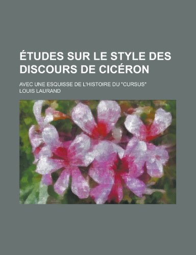 Beispielbild fr Etudes Sur Le Style Des Discours de Ciceron; Avec Une Esquisse de L'Histoire Du Cursus zum Verkauf von Buchpark