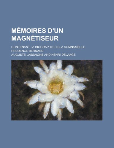 9781234528805: Memoires D'Un Magnetiseur; Contenant La Biographie de La Somnambule Prudence Bernard
