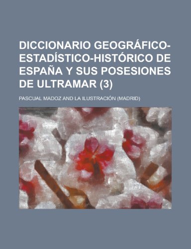 9781234536213: Diccionario Geografico-Estadistico-Historico de Espana y Sus Posesiones de Ultramar (3)
