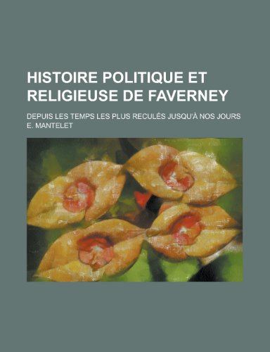 Beispielbild fr Histoire Politique Et Religieuse de Faverney; Depuis Les Temps Les Plus Recules Jusqu'a Nos Jours zum Verkauf von Buchpark