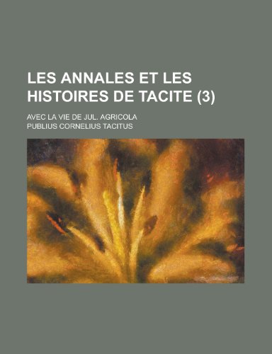 9781234562199: Les Annales Et Les Histoires de Tacite; Avec La Vie de Jul. Agricola (3 )