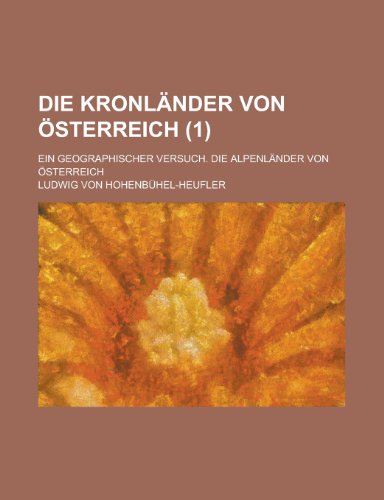 9781234564964: Die Kronlander Von Osterreich; Ein Geographischer Versuch. Die Alpenlander Von Osterreich (1)