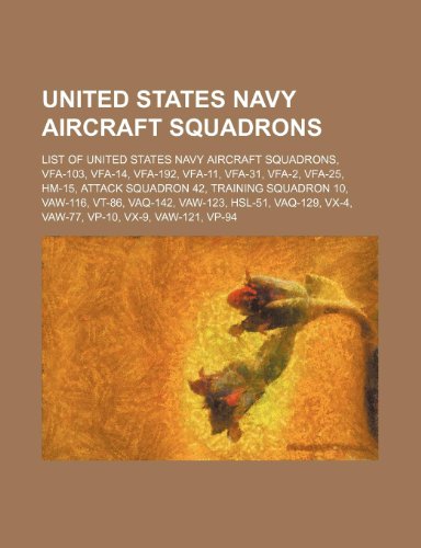 9781234585853: United States Navy Aircraft Squadrons: List of United States Navy Aircraft Squadrons, Vfa-103, Vfa-14, Vfa-192, Vfa-11, Vfa-31, Vfa-2, Vfa-25