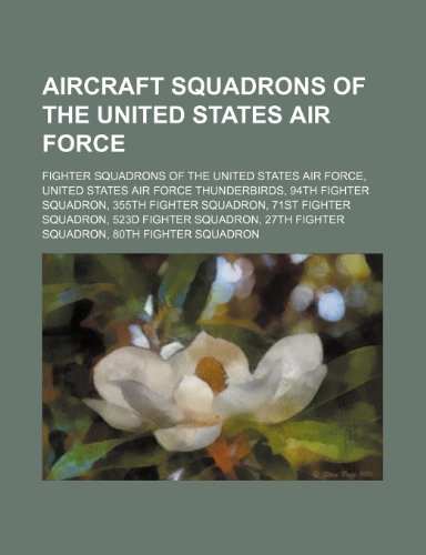 9781234590093: Aircraft Squadrons of the United States Air Force: Fighter Squadrons of the United States Air Force, United States Air Force Thunderbirds
