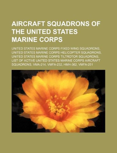 9781234590147: Aircraft Squadrons of the United States Marine Corps: United States Marine Corps Fixed Wing Squadrons