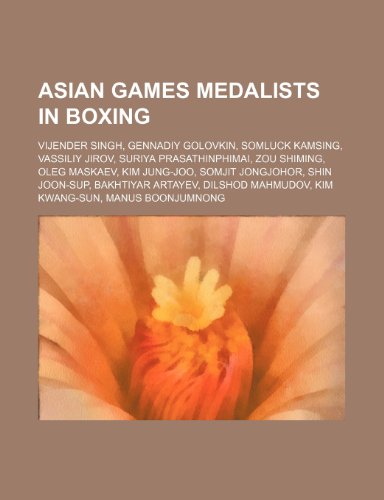 9781234593858: Asian Games Medalists in Boxing: Vijender Singh, Gennadiy Golovkin, Somluck Kamsing, Vassiliy Jirov, Suriya Prasathinphimai, Zou Shiming