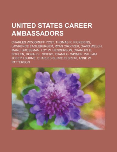 9781234597146: United States Career Ambassadors: Charles Woodruff Yost, Thomas R. Pickering, Lawrence Eagleburger, Ryan Crocker, David Welch, Marc Grossman