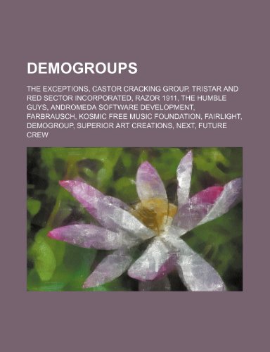 9781234601423: Demogroups: The Exceptions, Castor Cracking Group, Tristar and Red Sector Incorporated, Razor 1911, the Humble Guys