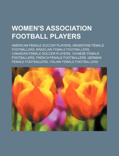 9781234602154: Women's Association Football Players: American Female Soccer Players, Argentine Female Footballers, Brazilian Female Footballers