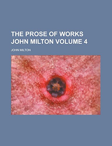 9781234635060: The Prose of Works John Milton Volume 4
