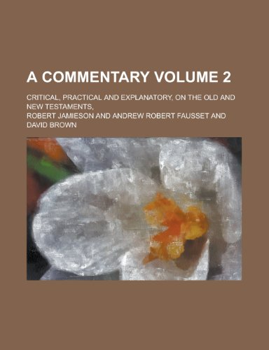 A Commentary; Critical, Practical and Explanatory, on the Old and New Testaments, Volume 2 (9781234638436) by Jamieson, Robert