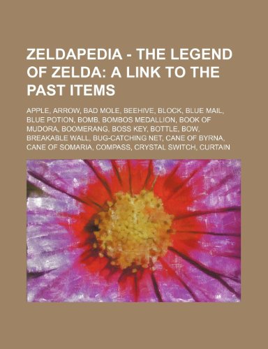 Stock image for Zeldapedia - The Legend of Zelda: A Link to the Past Items: Apple, Arrow, Bad Mole, Beehive, Block, Blue Mail, Blue Potion, Bomb, Bombos Medallion, Bo for sale by Buchpark
