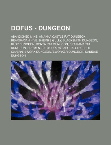 9781234654269: Dofus - Dungeon: Abandoned Mine, Amakna Castle Rat Dungeon, Bearbarian Hive, Bherb's Gully, Blacksmith Dungeon, Blop Dungeon, Bonta Rat Dungeon, ... Dungeon, Canidae Dungeon, Cawwot Dungeo