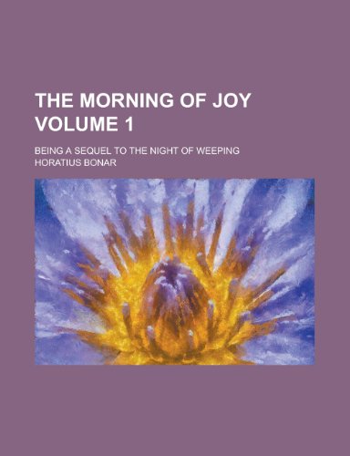 The Morning of Joy; Being a Sequel to the Night of Weeping Volume 1 (9781234672904) by Center For Biologics Evaluation And Horatius Bonar