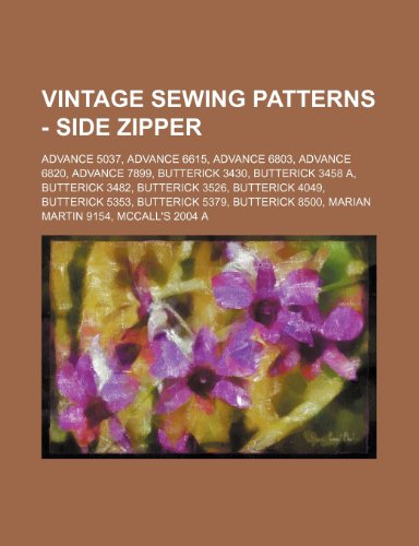 9781234690144: Vintage Sewing Patterns - Side Zipper: Advance 5037, Advance 6615, Advance 6803, Advance 6820, Advance 7899, Butterick 3430, Butterick 3458 A, ... 9154, McCall's 2004 A, McCall's 2373 A, Mc