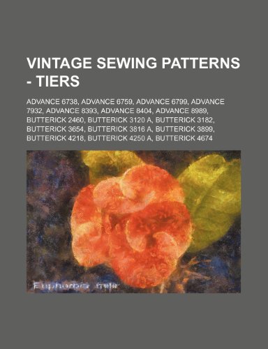 9781234690601: Vintage Sewing Patterns - Tiers: Advance 6738, Advance 6759, Advance 6799, Advance 7932, Advance 8393, Advance 8404, Advance 8989, Butterick 2460, ... Butterick 4250 A, Butterick 4674, Butteric