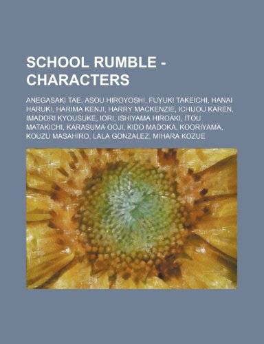 9781234699888: School Rumble - Characters: Anegasaki Tae, Asou Hiroyoshi, Fuyuki Takeichi, Hanai Haruki, Harima Kenji, Harry MacKenzie, Ichijou Karen, Imadori ... Masahiro, Lala Gonzalez, Mihara Kozue, Nagaya