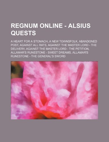 9781234725518: Regnum Online - Alsius Quests: A Heart for a Stomach, a New Townsfolk, Abandoned Post, Against All Rats, Against the Master Lord - The Delivery, ... The General's Sword, Allamar's Runestone - T
