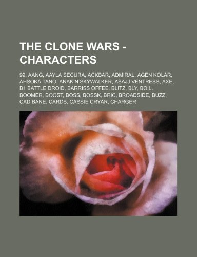 Stock image for The Clone Wars - Characters: 99, Aang, Aayla Secura, Ackbar, Admiral, Agen Kolar, Ahsoka Tano, Anakin Skywalker, Asajj Ventress, Axe, B1 Battle Droid, . Bric, Broadside, Buzz, CAD Bane, Cards, Cas for sale by Buchpark