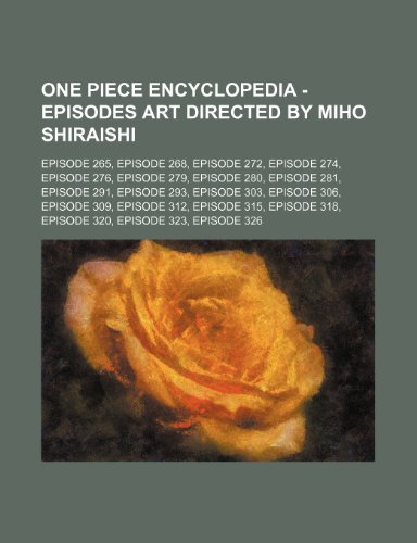 One Piece Encyclopedia Episodes Art Directed By Miho Shiraishi Episode 265 Episode 268 Episode 272 Episode 274 Episode 276 Episode 279 Episod Abebooks Source Wikia One Piece Encyclopedia Episodes Art Directed By Miho Shiraishi Episode 265 Episode 268 Episode 272 Episode 274 Episode 276 Episode 279 Episod Abebooks Source Wikia