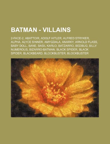 9781234747237: Batman - Villains: 2-Face-2, Abattoir, Adolf Hitler, Alfred Stryker, Alpha, Alyce Sinner, Amygdala, Anarky, Arnold Flass, Baby Doll, Bane, Basil ... Black Spider, Blackbeard, Blockbuster,