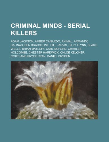 9781234750145: Criminal Minds - Serial Killers: Adam Jackson, Amber Canardo, Animal, Armando Salinas, Ben Bradstone, Bill Jarvis, Billy Flynn, Blake Wells, Brian ... Kelcher, Cortland Bryce Ryan, Daniel Dryden,