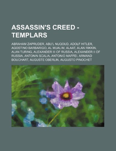 9781234753351: Assassin's Creed - Templars: Abraham Zapruder, Abu'l Nuqoud, Adolf Hitler, Agostino Barbarigo, Al Mualim, Alaat, Alan Rikkin, Alan Turing, Alexander ... Maffei, Armand Bouchart, Auguste Oberlin, a