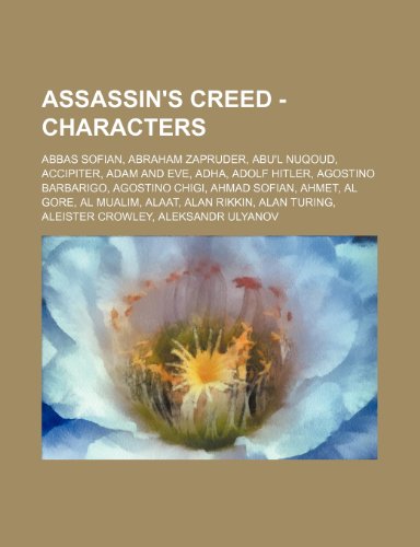 9781234753566: Assassin's Creed - Characters: Abbas Sofian, Abraham Zapruder, Abu'l Nuqoud, Accipiter, Adam and Eve, Adha, Adolf Hitler, Agostino Barbarigo, Agostino ... Rikkin, Alan Turing, Aleister Crowley, Aleks