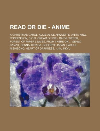 9781234770716: Read or Die - Anime: A Christmas Carol, Alice Alice Arquette, Anita King, Confession, D.O.D -Dream or Die-, Daryl Weber, Forest of Paper Leaves, from ... Nishizono, Heart of Darkness, I-Jin, Ikkyu