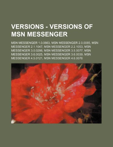 9781234774523: Versions - Versions of Msn Messenger: Msn Messenger 1.0.0863, Msn Messenger 2.0.0085, Msn Messenger 2.1.1047, Msn Messenger 2.2.1053, Msn Messenger ... Messenger 3.6.0039, Msn Messenger 4.5.0121, M