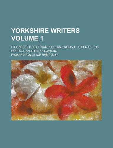 Yorkshire Writers; Richard Rolle of Hampole, an English Father of the Church, and His Followers Volume 1 (9781234776831) by National Institute Of Mental Health Richard Rolle