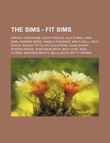 9781234792688: The Sims - Fit Sims: Adrien Landgraab, Alexy Fresco, Alia Zhang, Amin Sims, Andrew Song, Angela Pleasant, Ara Fusilli, Arlo Bunch, Ashley Pitts, ... Basil Flores, Beatrice Monty, Bella Goth