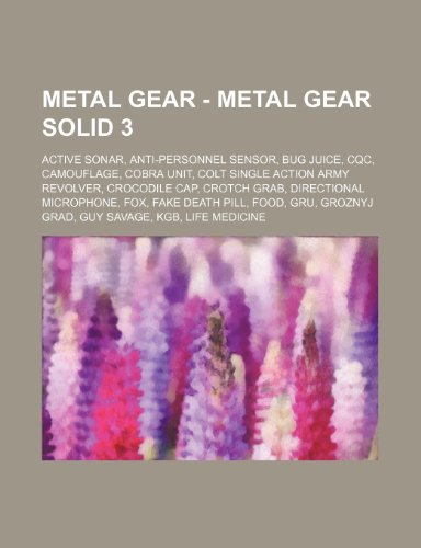 9781234803902: Metal Gear - Metal Gear Solid 3: Active Sonar, Anti-Personnel Sensor, Bug Juice, Cqc, Camouflage, Cobra Unit, Colt Single Action Army Revolver, ... Pill, Food, Gru, Groznyj Grad, Guy Savage,