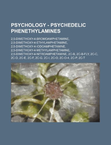 9781234819453: Psychology - Psychedelic Phenethylamines: 2,5-Dimethoxy-4-Bromoamphetamine, 2,5-Dimethoxy-4-Ethylamphetamine, 2,5-Dimethoxy-4-Iodoamphetamine, ... 2c-B, 2c-B-Fly, 2c-C, 2c-D, 2c-E, 2c-F, 2c-