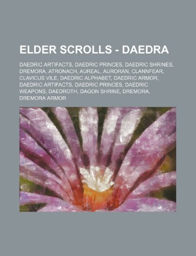 9781234826406: Elder Scrolls - Daedra: Daedric Artifacts, Daedric Princes, Daedric Shrines, Dremora, Atronach, Aureal, Auroran, Clannfear, Clavicus Vile, Daedric ... Weapons, Daedroth, Dagon Shrine, Dremor