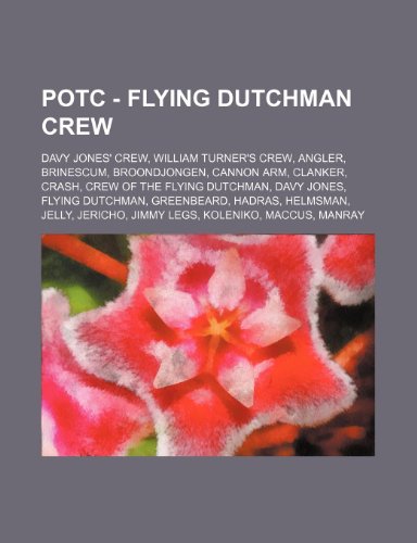 9781234834654: Potc - Flying Dutchman Crew: Davy Jones' Crew, William Turner's Crew, Angler, Brinescum, Broondjongen, Cannon Arm, Clanker, Crash, Crew of the Flying ... Jelly, Jericho, Jimmy Legs, Koleniko