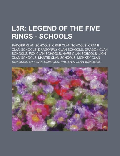 9781234839789: L5r: Legend of the Five Rings - Schools: Badger Clan Schools, Crab Clan Schools, Crane Clan Schools, Dragonfly Clan Schools, Dragon Clan Schools, Fox ... Schools, Monkey Clan Schools, Ox Clan Sch