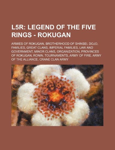 Stock image for L5r: Legend of the Five Rings - Rokugan: Armies of Rokugan, Brotherhood of Shinsei, Dojo, Families, Great Clans, Imperial Families, Law and . Army of Fire, Army of the Alliance for sale by Buchpark