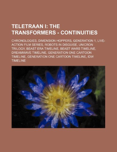 9781234845971: Teletraan I: The Transformers - Continuities: Chronologies, Dimension Hoppers, Generation 1, Live-Action Film Series, Robots in Disguise, Unicron ... Generation One Cartoon Timeline, Genera