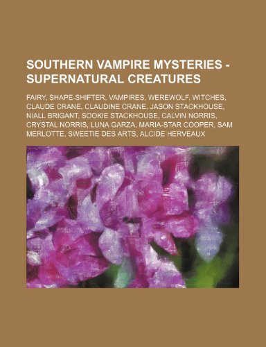 Stock image for Southern Vampire Mysteries - Supernatural Creatures: Fairy, Shape-Shifter, Vampires, Werewolf, Witches, Claude Crane, Claudine Crane, Jason . Luna Garza, Maria-Star Cooper, Sam Mer for sale by Buchpark