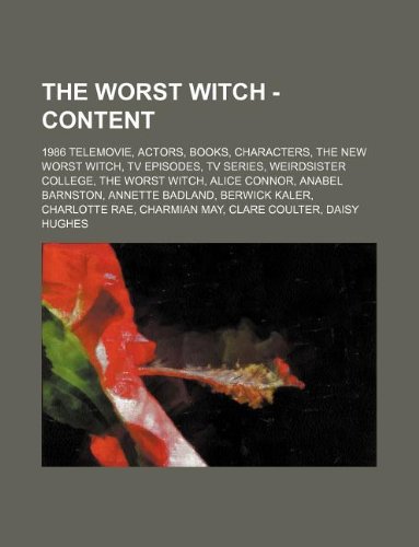 9781234854546: The Worst Witch - Content: 1986 Telemovie, Actors, Books, Characters, the New Worst Witch, TV Episodes, TV Series, Weirdsister College, the Worst ... Charlotte Rae, Charmian May, Clare Coul