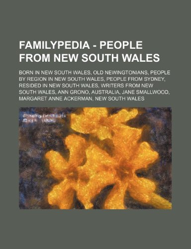 9781234856939: Familypedia - People from New South Wales: Born in New South Wales, Old Newingtonians, People by Region in New South Wales, People from Sydney, ... Australia, Jane Smallwood, Margaret Anne a