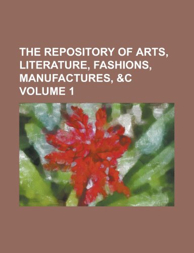 9781234878634: The Repository of Arts, Literature, Fashions, Manufactures, &C Volume 1