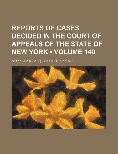 9781234891282: Reports of Cases Decided in the Court of Appeals of the State of New York (Volume 140)