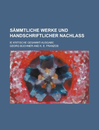 Sammtliche Werke Und Handschriftlicher Nachlass; Ie Kritische Gesammt-Ausgabe (9781234895754) by B?chner, Georg; Buchner, Georg