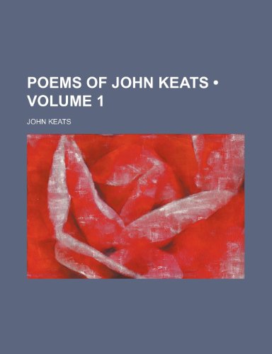 Poems of John Keats (Volume 1 ) (9781234897741) by Keats, John