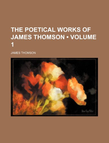 The Poetical Works of James Thomson (Volume 1) (9781234898403) by Thomson, James