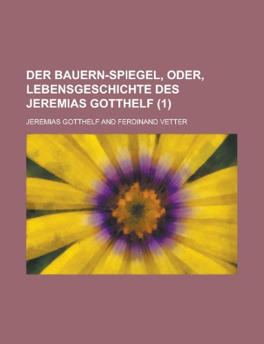 Der Bauern-Spiegel, Oder, Lebensgeschichte Des Jeremias Gotthelf (1) (9781234898601) by Gotthelf, Jeremias